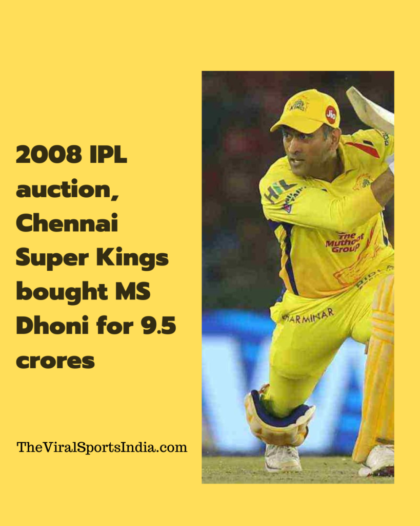 in the 2008 IPL auction, Chennai Super Kings bought MS Dhoni for 9.5 crores