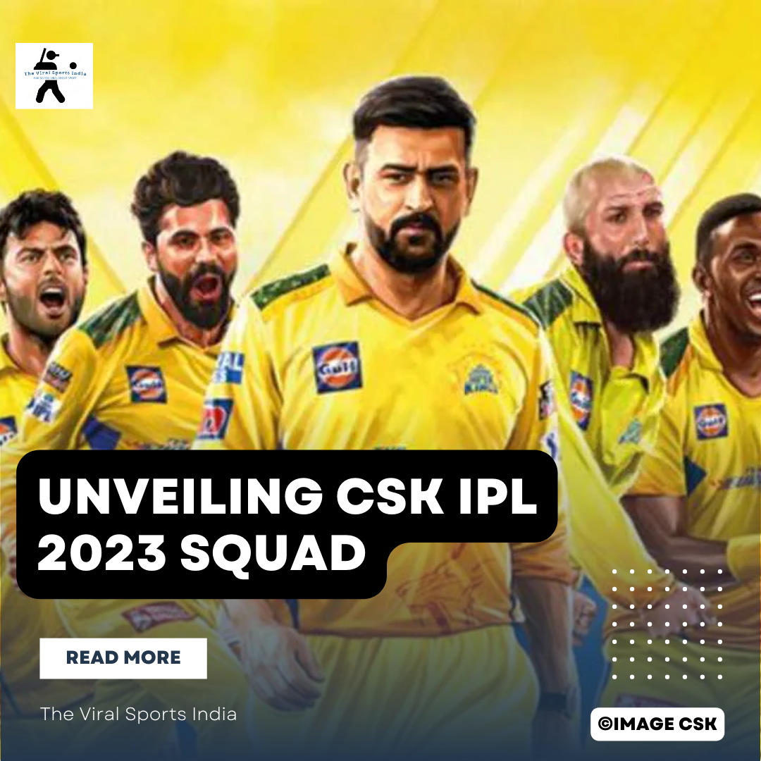 CSK IPL 2023 Squad Revealed: Retained Stars and Exciting New Additions, CSK Full Schedule and Analysis of Strengths and Weaknesses of CSK